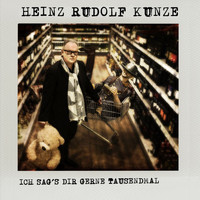 Heinz Rudolf Kunze - Ich sag's dir gerne tausendmal