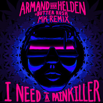 Armand Van Helden - I Need A Painkiller (Armand Van Helden Vs. Butter Rush / MK Remix)