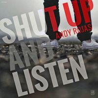 Andy Rojas - Shut Up And Listen
