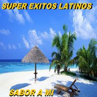 Super Exitos Latinos - Sabor A Mi