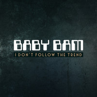 Baby Bam - I Don't Follow The Trend