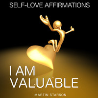 Martin Starson - I Am Valuable - Self-Love Affirmations