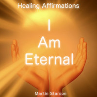 Martin Starson - I Am Eternal (Healing Affirmations)