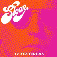 Sloan - 44 Teenagers