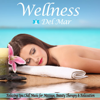 Various Artists - Wellness Del Mar (Relaxing Spa Chill Music for Massage, Beauty Therapy & Relaxation)