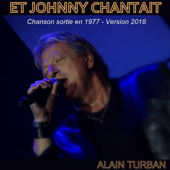 Alain Turban - Et Johnny chantait (Chanson sortie en 1977 - Version 2018)