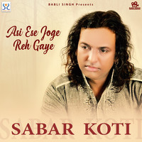 Sabar Koti - Asi Ese Joge Reh Gaye