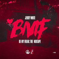 Jerry White - Be My Freak: The Mixtape (Explicit)