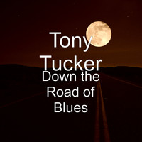 Tony Tucker - Down the Road of Blues
