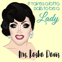 Mrs. Kasha Davis - It Takes a Lotta Balls to Be a Lady!