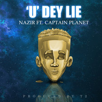 Nazir - 'U' dey Lie (Explicit)