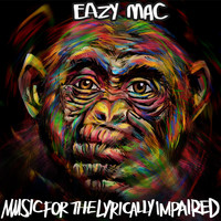 Eazy Mac - Music for the Lyrically Impaired (Explicit)