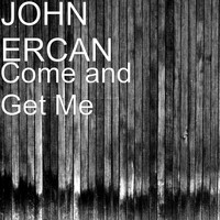 JOHN ERCAN - Come and Get Me