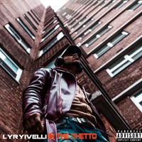 Lyrivelli - In the Ghetto (Explicit)