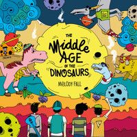 Melody Fall - The Middle Age of the Dinosaurs (Explicit)