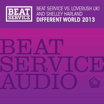 Beat Service, Loverush UK! and Shelly Harland - Different World 2013