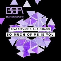 Beat Service and Ana Criado - So Much Of Me Is You