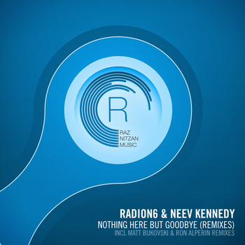 Radion6 and Neev Kennedy - Nothing Here But Goodbye (The Remixes)