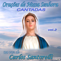 Carlos Santorelli - Orações de Nossa Senhora: Cantadas, Vol. 2