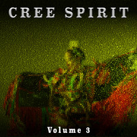 Cree Spirit - Cree Spirit, Vol. 3