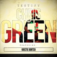 Chris Green - Testify (feat. Kristie Dortch)