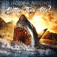 D. Lector - Better Than Me? (feat. Madchild)