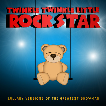 Twinkle Twinkle Little Rock Star - Lullaby Versions of the Greatest Showman