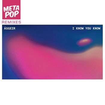 Ásgeir - I Know You Know: MetaPop Remixes
