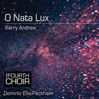 The Fourth Choir & Dominic Ellis-Peckham - O Nata Lux