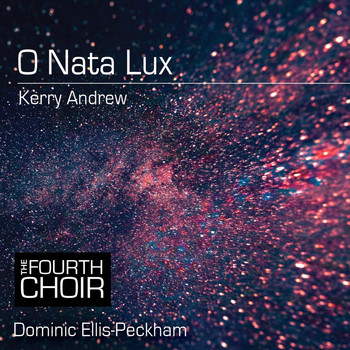 The Fourth Choir & Dominic Ellis-Peckham - O Nata Lux