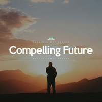 Fearless Motivation - Compelling Future (Motivational Speech)