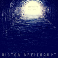 Victor Breithaupt - I Don't Know Anything