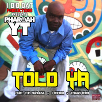 Pharoah YT - Told Ya (feat. Tha Realest, J Minixx & Trigga Man)