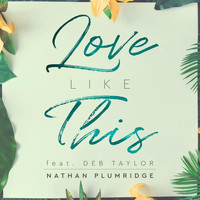 Nathan Plumridge - Love Like This (feat. Deb Taylor)