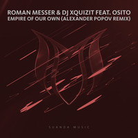 Roman Messer & DJ Xquizit feat. Osito - Empire Of Our Own (Alexander Popov Remix)