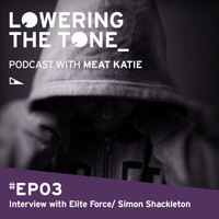 Meat Katie - Lowering The Tone Podcast Episode 3 with Elite Force/ Simon Shackleton (Interview only)