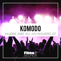 Komodo - Where Are All My Ravers At