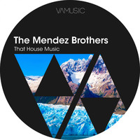 The Mendez Brothers - That House Music