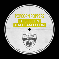 Popcorn Poppers - This Feelin That I Am Feelin