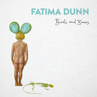 Fatima Dunn - Birds and Bones