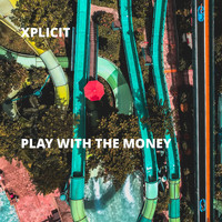Xplicit - Play With the Money