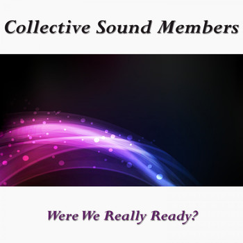 Collective Sound Members - Were We Really Ready?