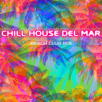 Various Artists - Chill House Del Mar: Beach Club Mix