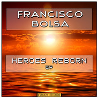 Francisco Bolsa - Heroes Reborn EP