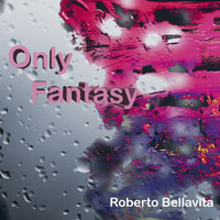 Roberto Bellavita - Only Fantasy