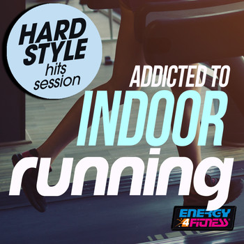 Various Artists - Addicted to Indoor Running Hardstyle Hits Session