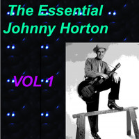 Johnny Horton - The Essential Johnny Horton 1956-1960 Vol. 1