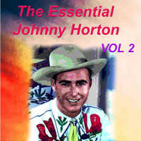 Johnny Horton - The Essential Johnny Horton 1956-1960 Vol. 2