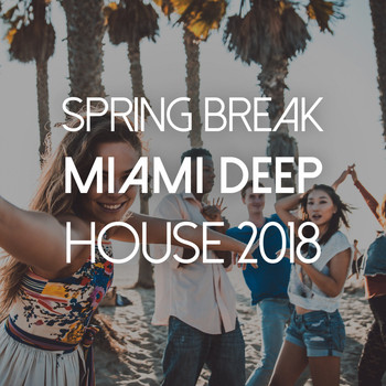 Various Artists - Spring Break: Miami-Deep House 2018