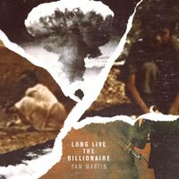 Sam Martin - Long Live The Billionaire